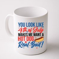 You Look Like 4th Of July Makes Me Want A Hot Dog Real Bad Coffee Mug