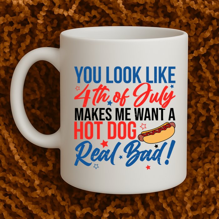 You Look Like 4th Of July Makes Me Want A Hot Dog Real Bad Mug
