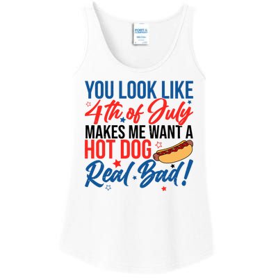 You Look Like 4th Of July Makes Me Want A Hot Dog Real Bad Ladies Essential Tank