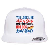 You Look Like 4th Of July Makes Me Want A Hot Dog Real Bad Flat Bill Trucker Hat