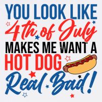 You Look Like 4th Of July Makes Me Want A Hot Dog Real Bad Flatbill Hat