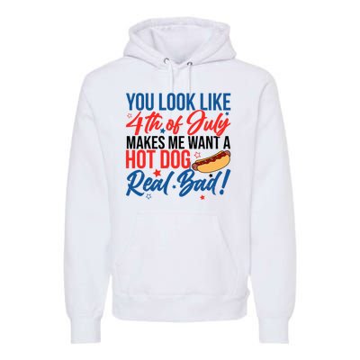 You Look Like 4th Of July Makes Me Want A Hot Dog Real Bad Premium Hoodie