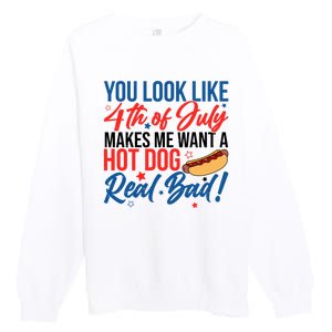 You Look Like 4th Of July Makes Me Want A Hot Dog Real Bad Premium Crewneck Sweatshirt