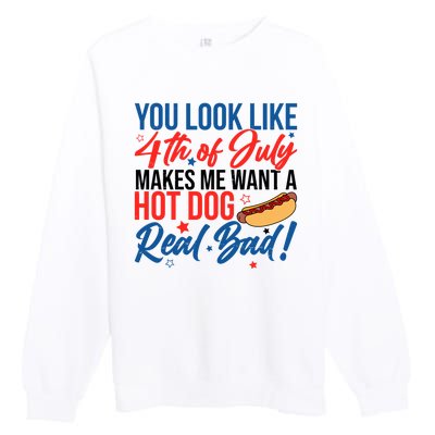 You Look Like 4th Of July Makes Me Want A Hot Dog Real Bad Premium Crewneck Sweatshirt