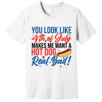 You Look Like 4th Of July Makes Me Want A Hot Dog Real Bad Premium T-Shirt