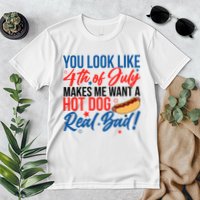 You Look Like 4th Of July Makes Me Want A Hot Dog Real Bad Premium T-Shirt