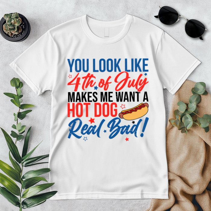 You Look Like 4th Of July Makes Me Want A Hot Dog Real Bad Premium T-Shirt