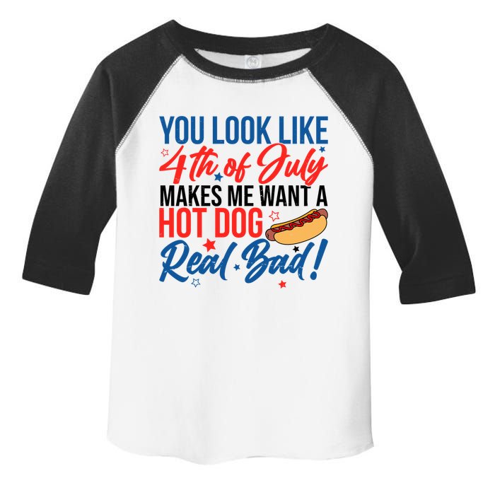 You Look Like 4th Of July Makes Me Want A Hot Dog Real Bad Toddler Fine Jersey T-Shirt