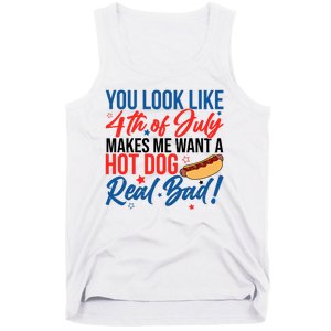 You Look Like 4th Of July Makes Me Want A Hot Dog Real Bad Tank Top