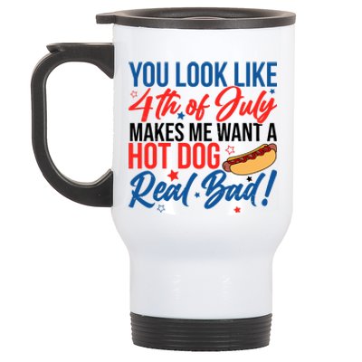 You Look Like 4th Of July Makes Me Want A Hot Dog Real Bad Stainless Steel Travel Mug