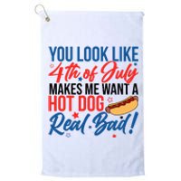 You Look Like 4th Of July Makes Me Want A Hot Dog Real Bad Platinum Collection Golf Towel