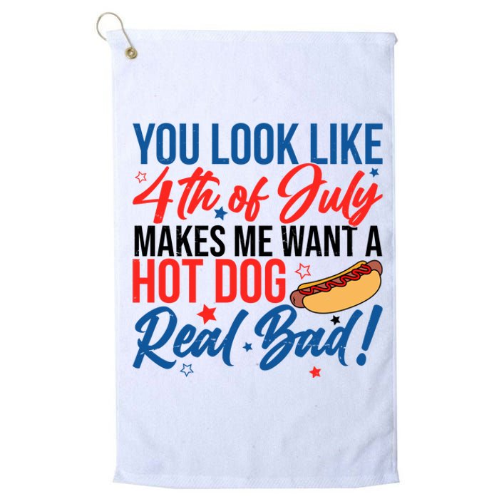 You Look Like 4th Of July Makes Me Want A Hot Dog Real Bad Platinum Collection Golf Towel