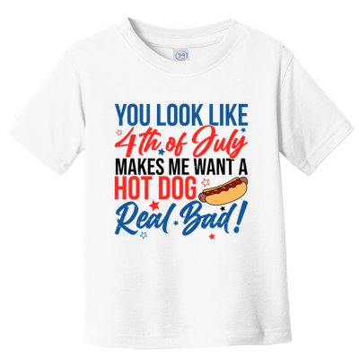 You Look Like 4th Of July Makes Me Want A Hot Dog Real Bad Toddler T-Shirt