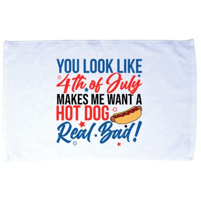 You Look Like 4th Of July Makes Me Want A Hot Dog Real Bad Microfiber Hand Towel