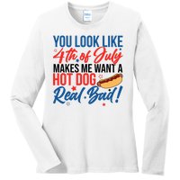 You Look Like 4th Of July Makes Me Want A Hot Dog Real Bad Ladies Long Sleeve Shirt