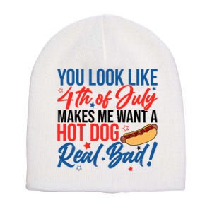 You Look Like 4th Of July Makes Me Want A Hot Dog Real Bad Short Acrylic Beanie