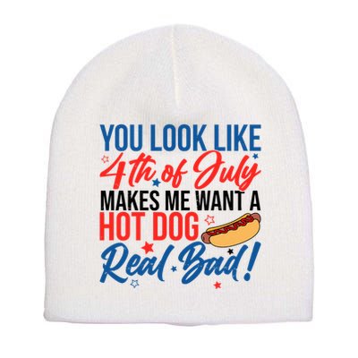 You Look Like 4th Of July Makes Me Want A Hot Dog Real Bad Short Acrylic Beanie
