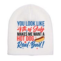 You Look Like 4th Of July Makes Me Want A Hot Dog Real Bad Short Acrylic Beanie