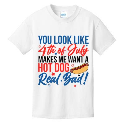 You Look Like 4th Of July Makes Me Want A Hot Dog Real Bad Kids T-Shirt