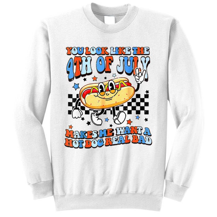 You Look Like 4th Of July Makes Me Want A Hot Dog Real Bad  Sweatshirt