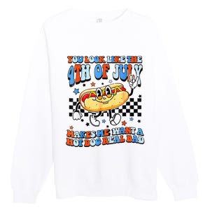 You Look Like 4th Of July Makes Me Want A Hot Dog Real Bad  Premium Crewneck Sweatshirt