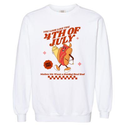 You Look Like The 4th Of July Hotdog Since 2003 Garment-Dyed Sweatshirt