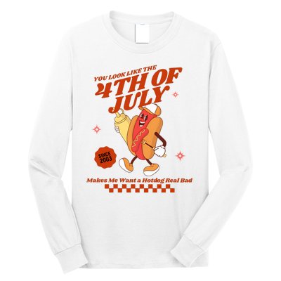 You Look Like The 4th Of July Hotdog Since 2003 Long Sleeve Shirt