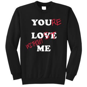 You Love Me Youre Lost Without Me Lovers Day Funny Couples Sweatshirt