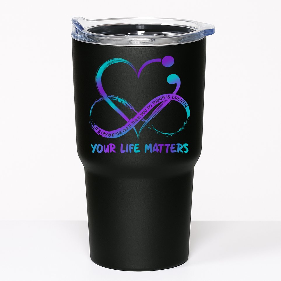 Your Life Matters Suicide Prevention Awareness Infinity Heart Tumbler