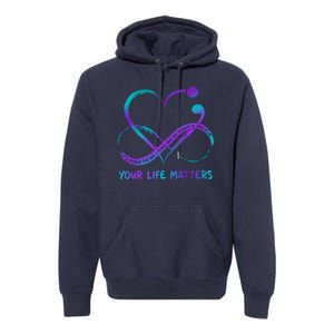 Your Life Matters Suicide Prevention Awareness Infinity Heart Premium Hoodie