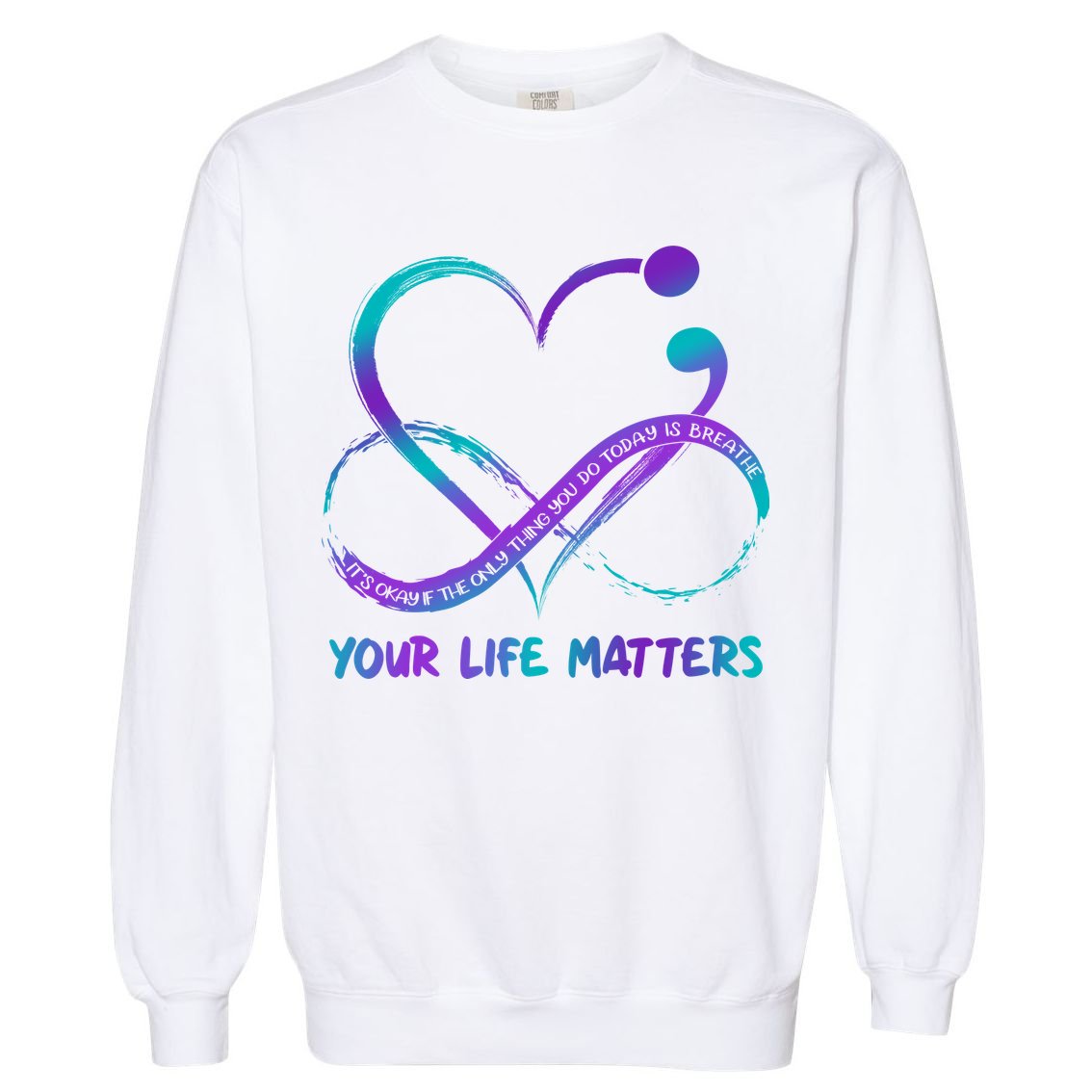 Your Life Matters Suicide Prevention Awareness Infinity Heart Garment-Dyed Sweatshirt