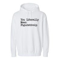 You Literally Mean Figuratively Funny Saying Quote Garment-Dyed Fleece Hoodie