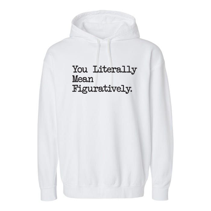 You Literally Mean Figuratively Funny Saying Quote Garment-Dyed Fleece Hoodie