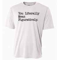 You Literally Mean Figuratively Funny Saying Quote Cooling Performance Crew T-Shirt