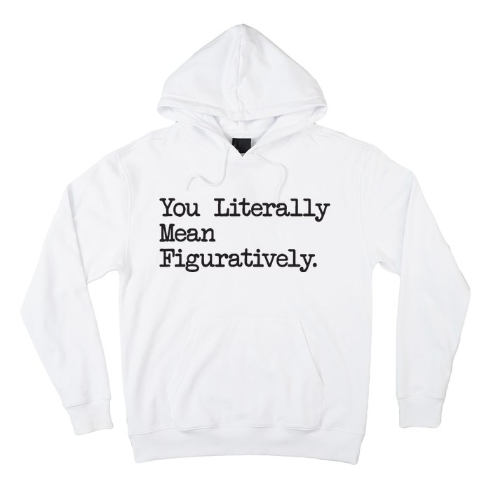 You Literally Mean Figuratively Funny Saying Quote Hoodie