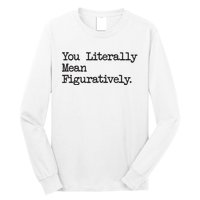 You Literally Mean Figuratively Funny Saying Quote Long Sleeve Shirt