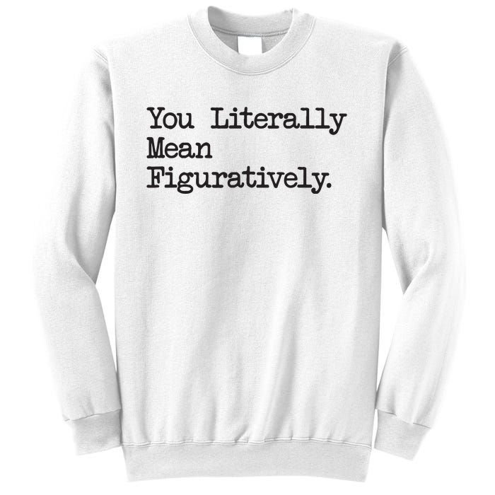 You Literally Mean Figuratively Funny Saying Quote Sweatshirt