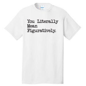 You Literally Mean Figuratively Funny Saying Quote Tall T-Shirt