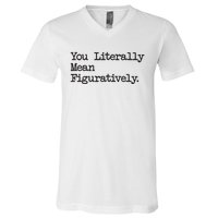 You Literally Mean Figuratively Funny Saying Quote V-Neck T-Shirt