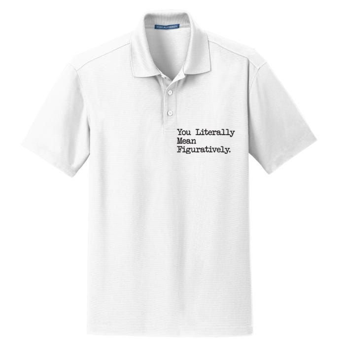 You Literally Mean Figuratively Funny Saying Quote Dry Zone Grid Polo