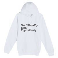 You Literally Mean Figuratively Funny Saying Quote Premium Pullover Hoodie