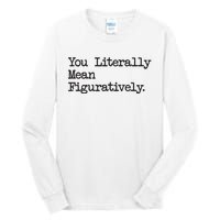 You Literally Mean Figuratively Funny Saying Quote Tall Long Sleeve T-Shirt