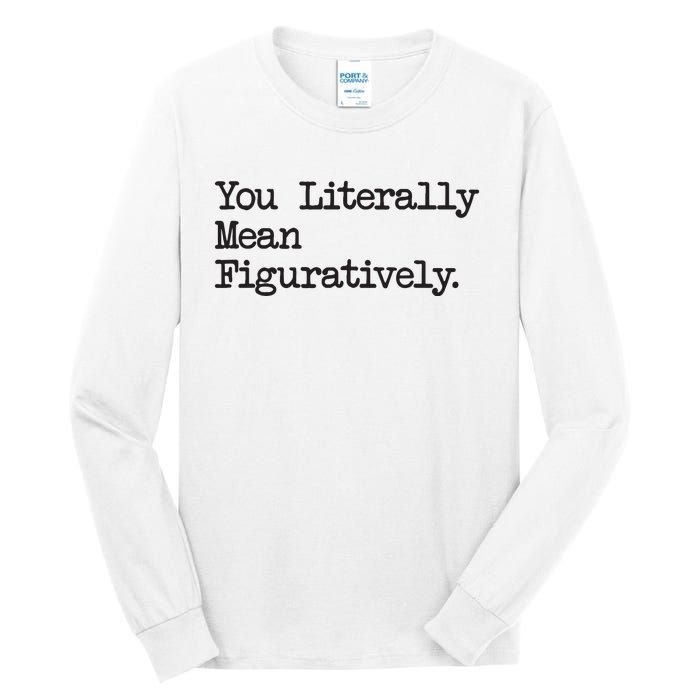 You Literally Mean Figuratively Funny Saying Quote Tall Long Sleeve T-Shirt