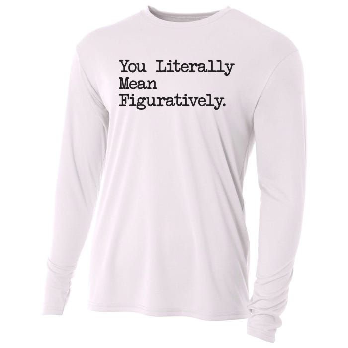 You Literally Mean Figuratively Funny Saying Quote Cooling Performance Long Sleeve Crew