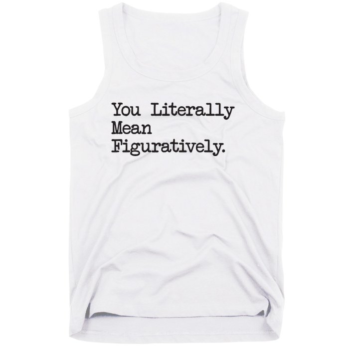 You Literally Mean Figuratively Funny Saying Quote Tank Top