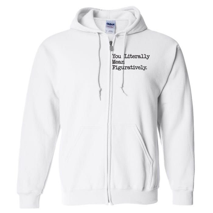 You Literally Mean Figuratively Funny Saying Quote Full Zip Hoodie