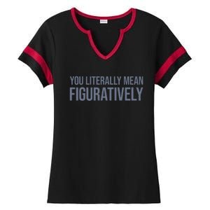 You Literally Mean Figuratively Ladies Halftime Notch Neck Tee