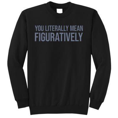 You Literally Mean Figuratively Sweatshirt