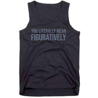 You Literally Mean Figuratively Tank Top