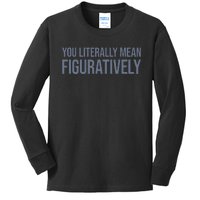 You Literally Mean Figuratively Kids Long Sleeve Shirt